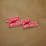 Sing Wherever We Go Patch